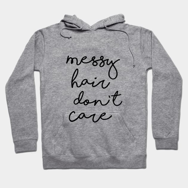Messy Hair Don't Care Hoodie by MotivatedType
